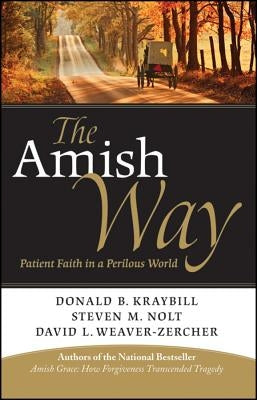 The Amish Way: Patient Faith in a Perilous World by Kraybill, Donald B.