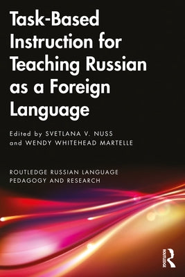 Task-Based Instruction for Teaching Russian as a Foreign Language by Nuss, Svetlana V.