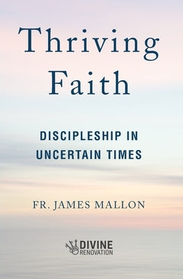 Thriving Faith: Discipleship in Uncertain Times Paperback Word Among Us Press