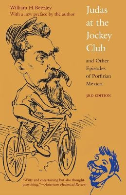 Judas at the Jockey Club and Other Episodes of Porfirian Mexico, Third Edition Paperback University of Nebraska Press