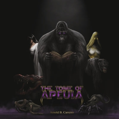 The Tome of Apeula by Carreiro, Arnold B.