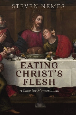 Eating Christ's Flesh: A Case for Memorialism Paperback Cascade Books