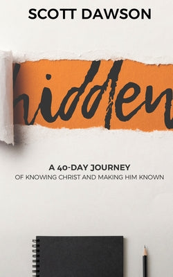 Hidden: A 40-Day Journey of Knowing Christ and Making Him Known Paperback Iron Stream Media
