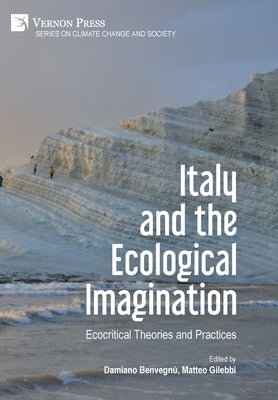 Italy and the Ecological Imagination: Ecocritical Theories and Practices by Benvegnù, Damiano