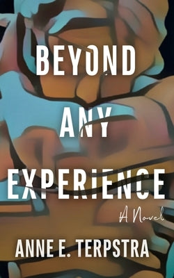 Beyond Any Experience by Terpstra, Anne E.