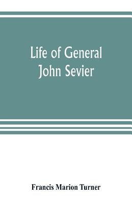 Life of General John Sevier Paperback Alpha Edition