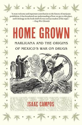 Home Grown: Marijuana and the Origins of Mexico's War on Drugs Paperback University of North Carolina Press