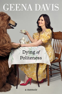 Dying of Politeness: A Memoir by Davis, Geena