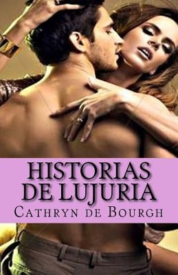 Historias de lujuria: colección de relatos eróticos contemporáneos by De Bourgh, Cathryn