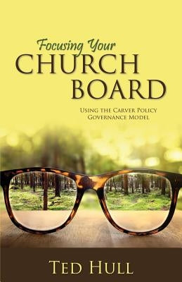 Focusing Your Church Board Using the Carver Policy Governance Model Paperback Word Alive Press