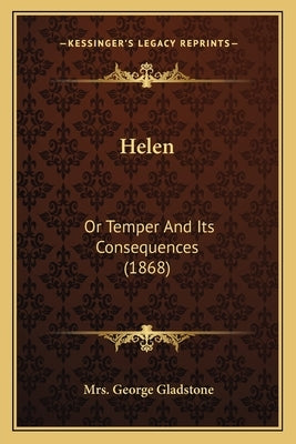 Helen: Or Temper And Its Consequences (1868) Paperback Kessinger Publishing