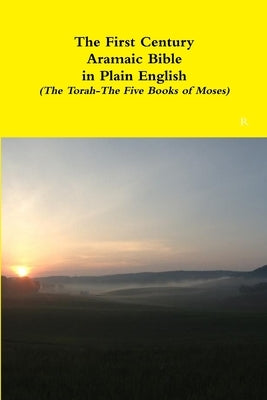 The First Century Aramaic Bible in Plain English (The Torah-The Five Books of Moses) by Bauscher, David