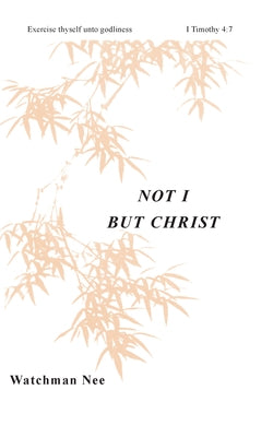 Not I But Christ by Nee, Watchman