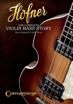 Hofner: The Complete Violin Bass Story by Russell, Steve