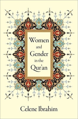 Women and Gender in the Qur'an by Ibrahim, Celene