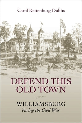 Defend This Old Town: Williamsburg During the Civil War Paperback LSU Press