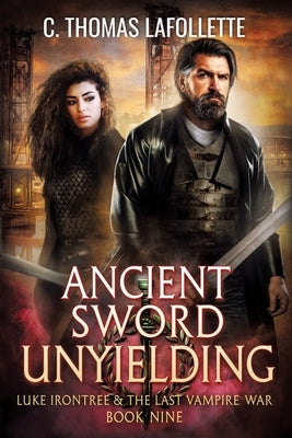 Ancient Sword Unyielding by LaFollette, C. Thomas