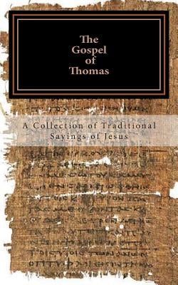 The Gospel of Thomas: a collection of traditional Sayings of Jesus Paperback Createspace Independent Publishing Platform