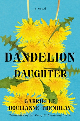 Dandelion Daughter by Boulianne-Tremblay, Gabrielle