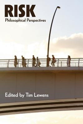 Risk: Philosophical Perspectives by Lewens, Tim