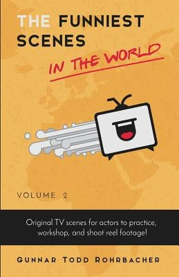 The Funniest Scenes in the World: Volume 2 by Rohrbacher, Gunnar Todd