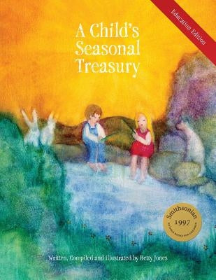 A Child's Seasonal Treasury, Education Edition by Jones, Betty