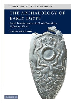 The Archaeology of Early Egypt: Social Transformations in North-East Africa, C.10,000 to 2,650 BC Paperback Cambridge University Press