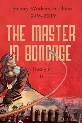 The Master in Bondage: Factory Workers in China, 1949-2019 Paperback Stanford University Press
