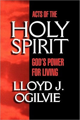 Acts of the Holy Spirit: God's Power for Living by Ogilvie, Lloyd John