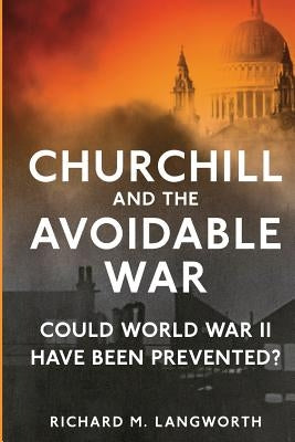 Churchill and the Avoidable War: Could World War II have been Prevented? Paperback Createspace Independent Publishing Platform