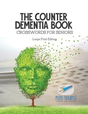 The Counter Dementia Book Crosswords for Seniors Large Print Edition by Puzzle Therapist
