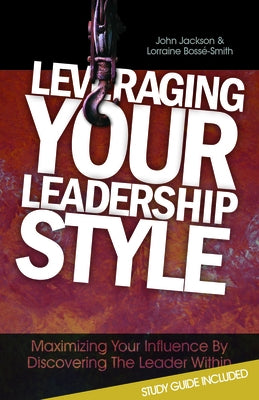 Leveraging Your Leadership Style: Maximize Your Influence by Discovering the Leader Within Paperback Clovercroft Publishing