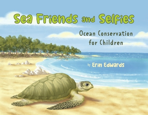 Sea Friends and Selfies: Ocean Conservation for Children by Edwards, Erin