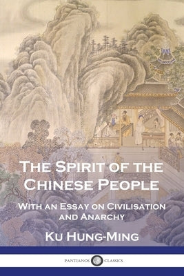The Spirit of the Chinese People: With an Essay on Civilisation and Anarchy Paperback Pantianos Classics