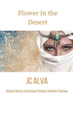 Flower in the desert Paperback Jc Alva