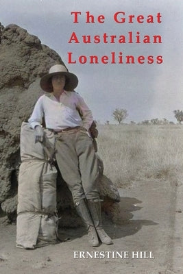 The Great Australian Loneliness by Hill, Ernestine