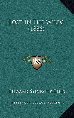 Lost In The Wilds (1886) Paperback Kessinger Publishing