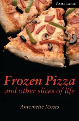 Frozen Pizza and Other Slices of Life Level 6 by Moses, Antoinette