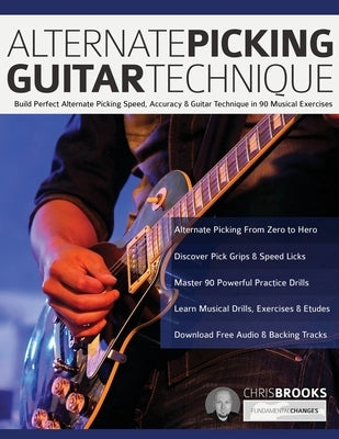Alternate Picking Guitar Technique: Build Perfect Alternate Picking Speed, Accuracy & Guitar Technique in 90 Musical Exercises by Brooks, Chris
