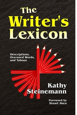 The Writer's Lexicon: Descriptions, Overused Words, and Taboos by Aken, Stuart