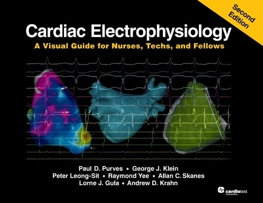 Cardiac Electrophysiology: A Visual Guide for Nurses, Techs, and Fellows, Second Edition Paperback Cardiotext Inc