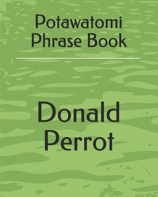 Potawatomi Phrase Book Paperback Createspace Independent Publishing Platform