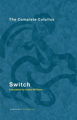 Switch: The Complete Catullus Paperback Carcanet Classics