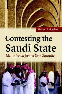 Contesting the Saudi State: Islamic Voices from a New Generation by Al-Rasheed, Madawi