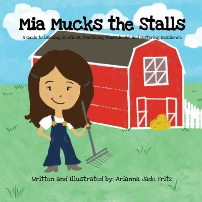 Mia Mucks the Stalls: A Guide to Labeling Emotions, Practicing Mindfulness, and Fostering Resilience Paperback Arianna Jade Fritz