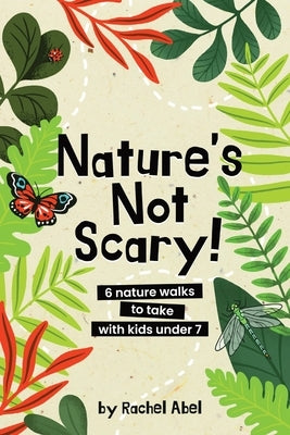 Nature's not scary: 6 nature walks to take with kids under 7 by Abel, Rachel