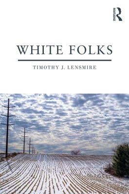 White Folks: Race and Identity in Rural America by Lensmire, Timothy J.