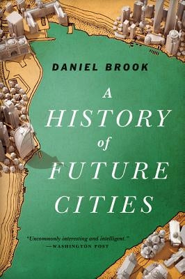 History of Future Cities by Brook, Daniel