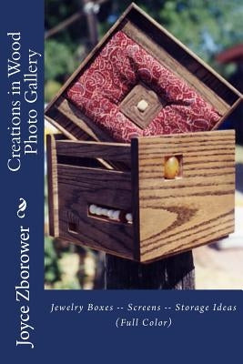 Creations in Wood Photo Gallery: Jewelry Boxes -- Screens -- Storage Ideas by Zborower M. a., Joyce