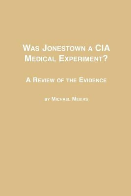 Was Jonestown a CIA Medical Experiment? a Review of the Evidence Paperback Em Texts